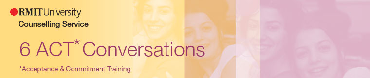 RMIT University Counselling Service: 6 ACT Conversations